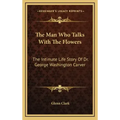 The Man Who Talks with the Flowers: The Intimate Life Story of Dr. George Washington Carver