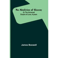 No Abolition of Slavery; Or the Universal Empire of Love, A poem