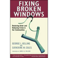 Fixing Broken Windows: Restoring Order and Reducing Crime in Our Communities