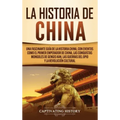 La Historia de China: Una Fascinante Guía de la Historia China, con Eventos Como el Primer Emperador de China, las Conquistas Mongoles de Ge