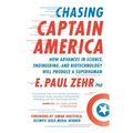 Chasing Captain America: How Advances in Science, Engineering, and Biotechnology Will Produce a Superhuman