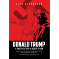 Donald Trump in the Footsteps of Adolf Hitler: The Dangerous Parallels Between Trump and Historical Dictators. A European's Perspective