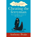 Cheating the Ferryman: The Revolutionary Science of Life After Death