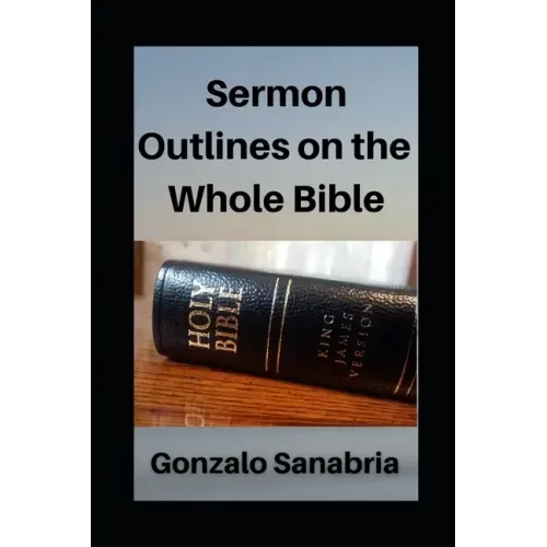 Sermon Outlines on the Whole Bible: Sermon Outlines for busy pastors