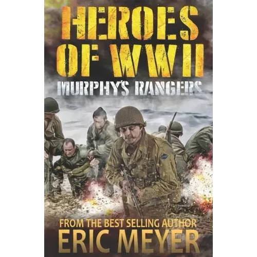 Heroes of World War II: Murphy's Rangers