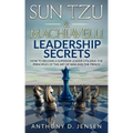 Sun Tzu & Machiavelli Leadership Secrets: How To Become A Superior Leader Utilizing The Principles Of The Art Of War And The Prince