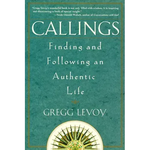 Callings: Finding and Following an Authentic Life