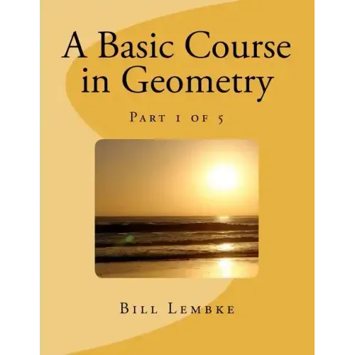 A Basic Course in Geometry - Part 1 of 5