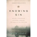Knowing Sin: Seeing a Neglected Doctrine Through the Eyes of the Puritans