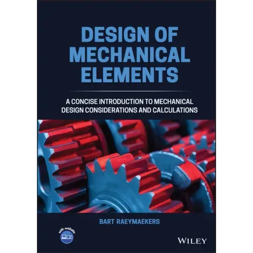Design of Mechanical Elements: A Concise Introduction to Mechanical Design Considerations and Calculations