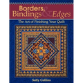 Borders, Bindings & Edges: The Art of Finishing Your Quilt