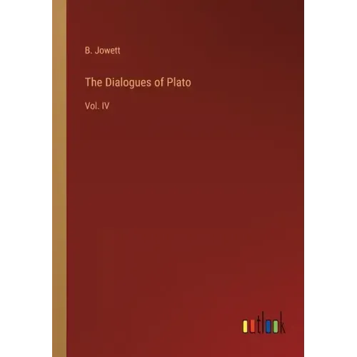 The Dialogues of Plato: Vol. IV