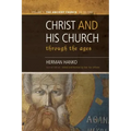 Christ and His Church Through the Ages: Volume 1 The Ancient Church (AD 30 - 590)