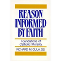 Reason Informed by Faith: Foundations of Catholic Morality