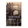 The Japanese Invasion of Manchuria: The History of the Occupation of Northeastern China that Presaged World War II