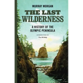 The Last Wilderness: A History of the Olympic Peninsula