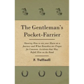 The Gentleman's Pocket-Farrier - Showing How to use your Horse on a Journey and What Remedies are Proper for Common Accidents that May Befall Him on t