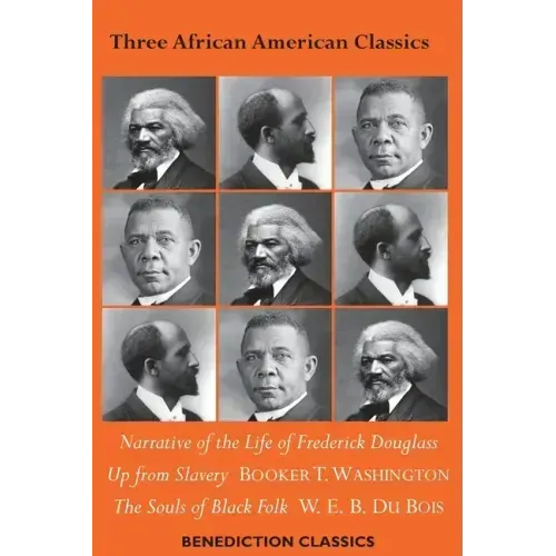 Three African American Classics: Narrative of the Life of Frederick Douglass, Up from Slavery: An Autobiography, The Souls of Black Folk