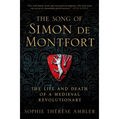 The Song of Simon de Montfort: The Life and Death of a Medieval Revolutionary