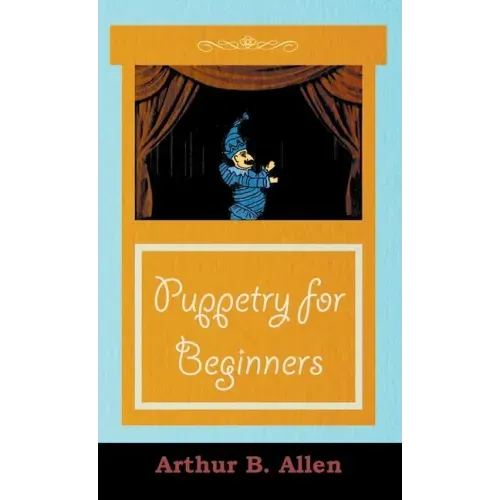 Puppetry for Beginners (Puppets & Puppetry Series)