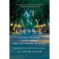 At Any Cost: A Father's Betrayal, a Wife's Murder, and a Ten-Year War for Justice