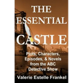 The Essential Castle: Plots, Characters, Episodes and Novels from the ABC Detective Show