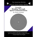 The Anastasi System - Psychic Development Level 6: Healing Through Spirit Communication