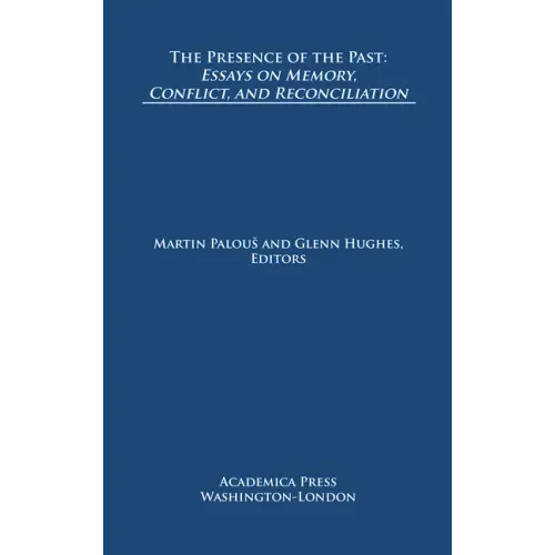 The Presence of the Past: Essays on Memory, Conflict, and Reconciliation (St. James's Studies in World Affairs)