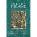 Battle for the Mind: A Physiology of Conversion and Brainwashing - How Evangelists, Psychiatrists, Politicians, and Medicine Men Can Change Your Belie