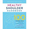 Healthy Shoulder Handbook: Second Edition: 100 Exercises for Treating Common Injuries and Ending Chronic Pain