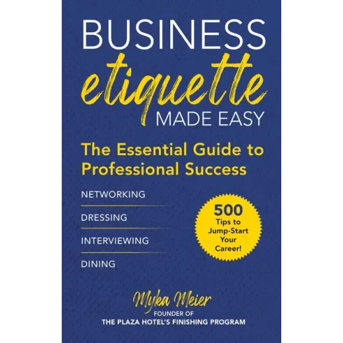 Business Etiquette Made Easy: The Essential Guide to Professional Success