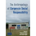 The Anthropology of Corporate Social Responsibility