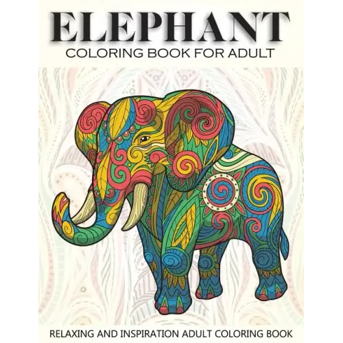 Elephant Coloring Book For Adult: 41 Elephants Designs For Elephant Lovers Relaxing and Inspiration (Animal Coloring Books for Adults)