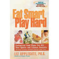 Eat Smart, Play Hard: Customized Food Plans for All Your Sports and Fitness Pursuits