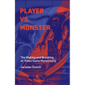 Player vs. Monster: The Making and Breaking of Video Game Monstrosity