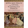The Wicked Waltz and Other Scandalous Dances: Outrage at Couple Dancing in the 19th and Early 20th Centuries