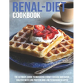 Renal-Diet Cookbook: The Ultimate Guide To Managing Kidney Disease And Avoid Dialysis With Low Protein And Low Potassium Recipes