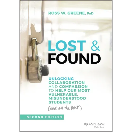 Lost & Found: Unlocking Collaboration and Compassion to Help Our Most Vulnerable, Misunderstood Students (and All the Rest)