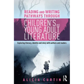 Reading and Writing Pathways Through Children's and Young Adult Literature: Exploring Literacy, Identity and Story with Authors and Readers