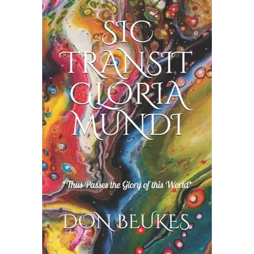 Sic Transit Gloria Mundi: Thus Passes the Glory of the World