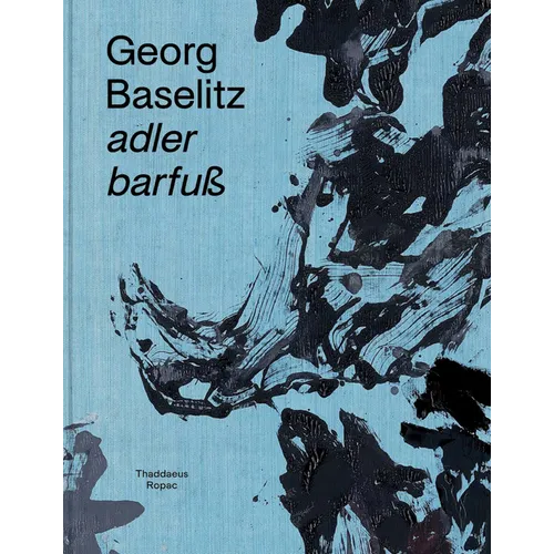 Georg Baselitz: Adler Barfuß