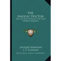 The Angelic Doctor: The Life and Thought of Saint Thomas Aquinas