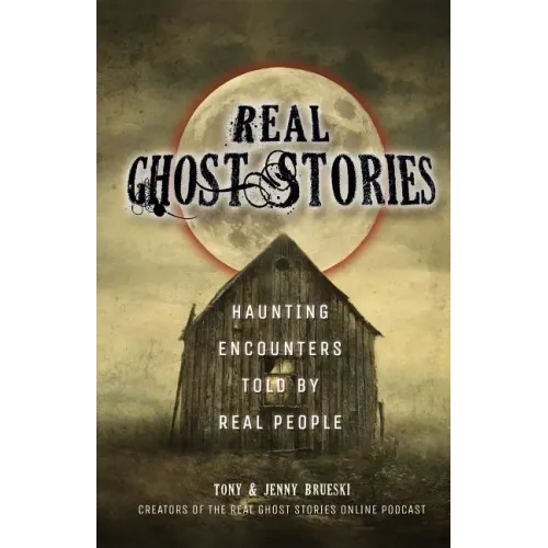 Real Ghost Stories: Haunting Encounters Told by Real People