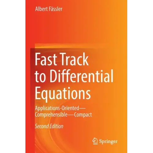 Fast Track to Differential Equations: Applications-Oriented--Comprehensible--Compact