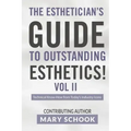 The Esthetician's Guide To Outstanding Esthetics Vol II Mary Schook: Techinical Know-How from Today's Industry Icons