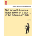 Salt in North America. Notes Taken on a Tour ... in the Autumn of 1876.