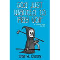 God Just Wanted To Play Golf