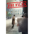 FBI Files: Catching a Russian Spy: Agent Leslie G. Wiser Jr. and the Case of Aldrich Ames