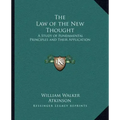 The Law of the New Thought: A Study of Fundamental Principles and Their Application