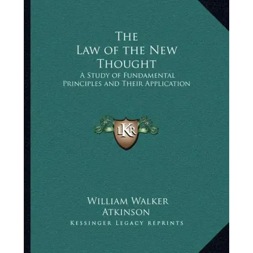 The Law of the New Thought: A Study of Fundamental Principles and Their Application